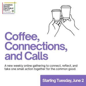 A graphic featuring an image of two hands holding coffee cups. Text says, "Coffee, Connections, and Calls: A new weekly online gathering to connect, reflect, and take one small action together for the common good. Starting Tuesday, June 2."